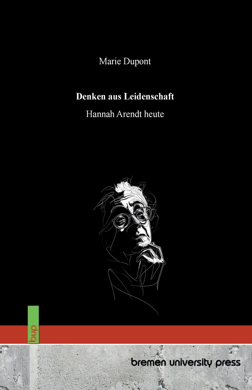 Denken aus Leidenschaft: Hannah Arendt heute