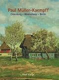  Paul Müller-Kaempff: 1841 Oldenburg-Ahrenshoop - Berlin 1941: 1861 Oldenburg, Ahrenshoop, Berlin 1941. Mit e. Beitr. v. Friedrich Schulz