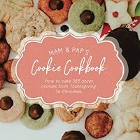 Mam & Pap's Cookie Cookbook: How to bake 365 dozen cookies from Thanksgiving to Christmas. 1981473076 Book Cover