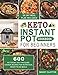 Keto Instant Pot Cookbook for Beginners: 600 Ketogenic Diet Pressure Cooker Recipes for Nutritious, Ready-to-Go Meals (28 Days Meal Plan Included)
