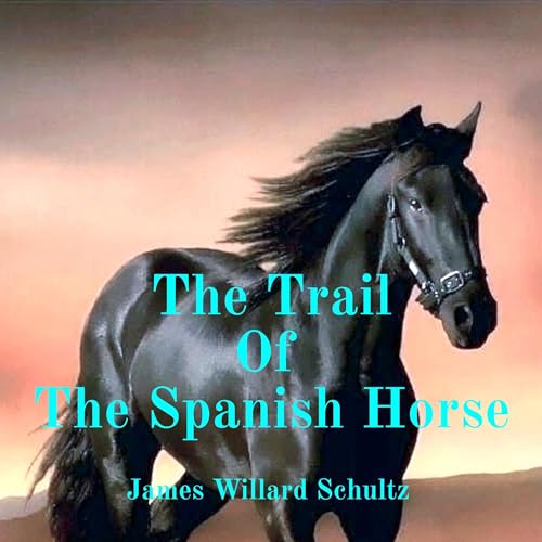 The Trail of the Spanish Horse by James Willard Schultz episode artwork