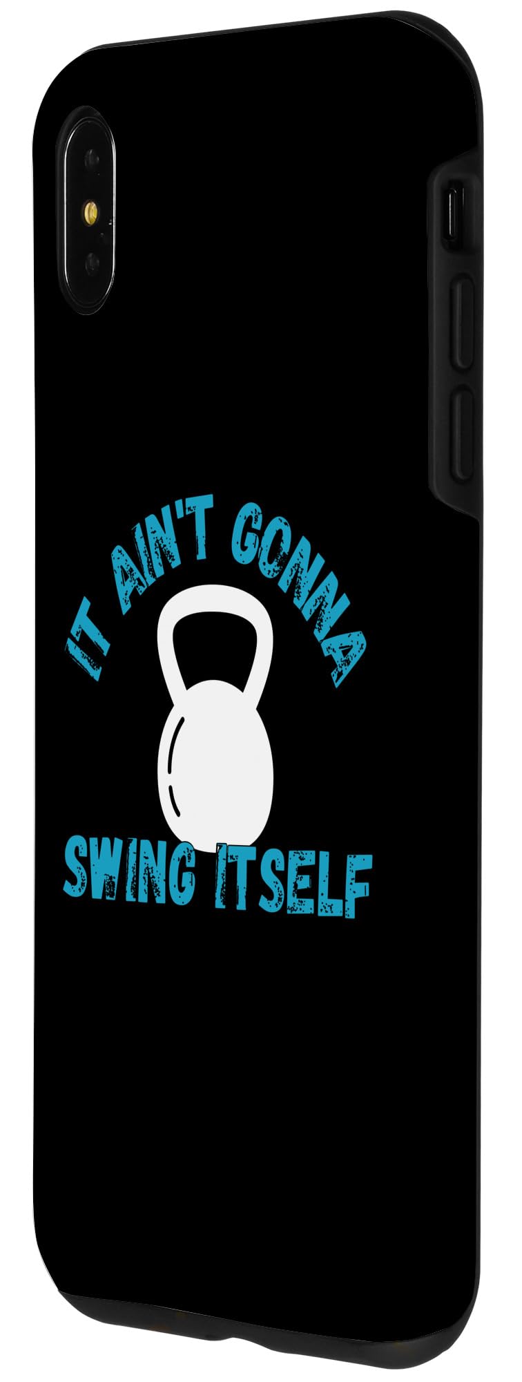 iPhone XS Max It Ain't Gonna Swing Itself | Funny Kettlebell Workout Gym Case