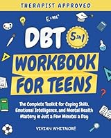 DBT Workbook for Teens 5 in 1: The Complete Toolkit for Coping Skills, Emotional Intelligence, and Mental Health Mastery in Just a Few Minutes a Day (Recovery Made Simple) 1953934544 Book Cover