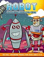 Robot Coloring Book For Kids: 30 illustrations for boys & girls, ages 4-8 B089TXGJTK Book Cover