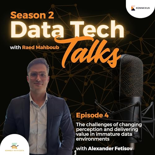 Season 2 - Episode 4 - The Challenges of Changing Perception and Delivering Value in Immature Data Environments
