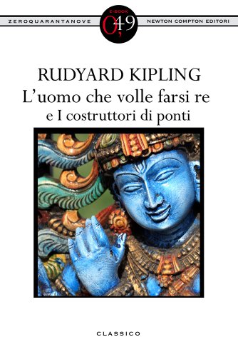 L'uomo che volle farsi re e I costruttori di ponti (eNewton Zeroquarantanove) L'uomo che volle farsi re e I costruttori di ponti (eNewton Zeroquarantanove)