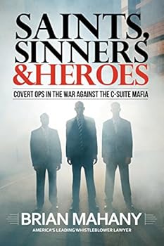 Saints, Sinners & Heroes: Covert Ops in the War Against the C-Suite Mafia