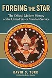 Forging the Star: The Official Modern History of the United States Marshals Service