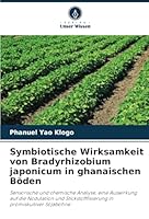 Symbiotische Wirksamkeit von Bradyrhizobium japonicum in ghanaischen Böden: Sensorische und chemische Analyse, eine Auswirkung auf die Nodulation und ... in promiskuitiver Sojabohne (German Edition) 6208767881 Book Cover