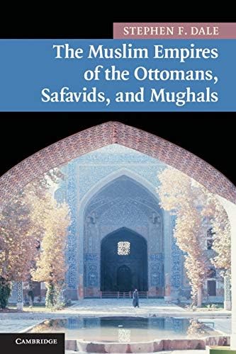 The Muslim Empires of the Ottomans, Safavids, and Mughals (New Approaches to Asian History, Series Number 5)
