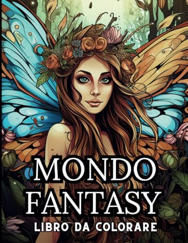 Mondo Fantasy libro da colorare: 50 splendide immagini di cavalieri, fate, orchi e paesaggi lontani