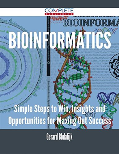 Bioinformatics - Simple Steps to Win, Insights and Opportunities for Maxing Out Success (English Edition)