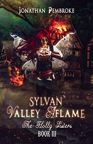 Sylvan Valley Aflame (The Holly Sisters Book 3) by [Jonathan Pembroke, Jessica Dueck]