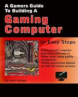 A Gamers Guide To Building A Gaming Computer 1519192029 Book Cover