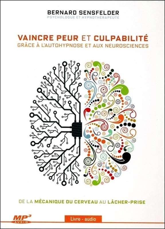 Vaincre peur et culpabilité grâce à l'autohypnose et aux neurosciences - Livre audio CD MP3 Sensfelder, Bernard