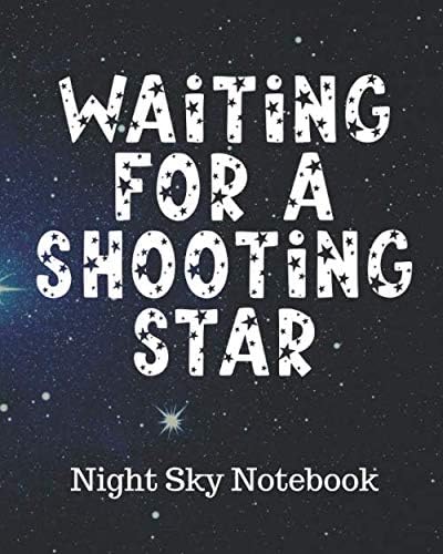WAITING FOR A SHOOTING STAR Night Sky Notebook: Night Sky Observation Report | Astronomer Notebook | Lunar Moon | Outer Space Observations | Stars | ... | Backyard Galaxy | Cosmic Star watching