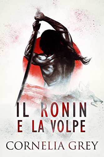 Il Ronin e la Volpe: M/M Yaoi Romance Il Ronin e la Volpe: M/M Yaoi Romance