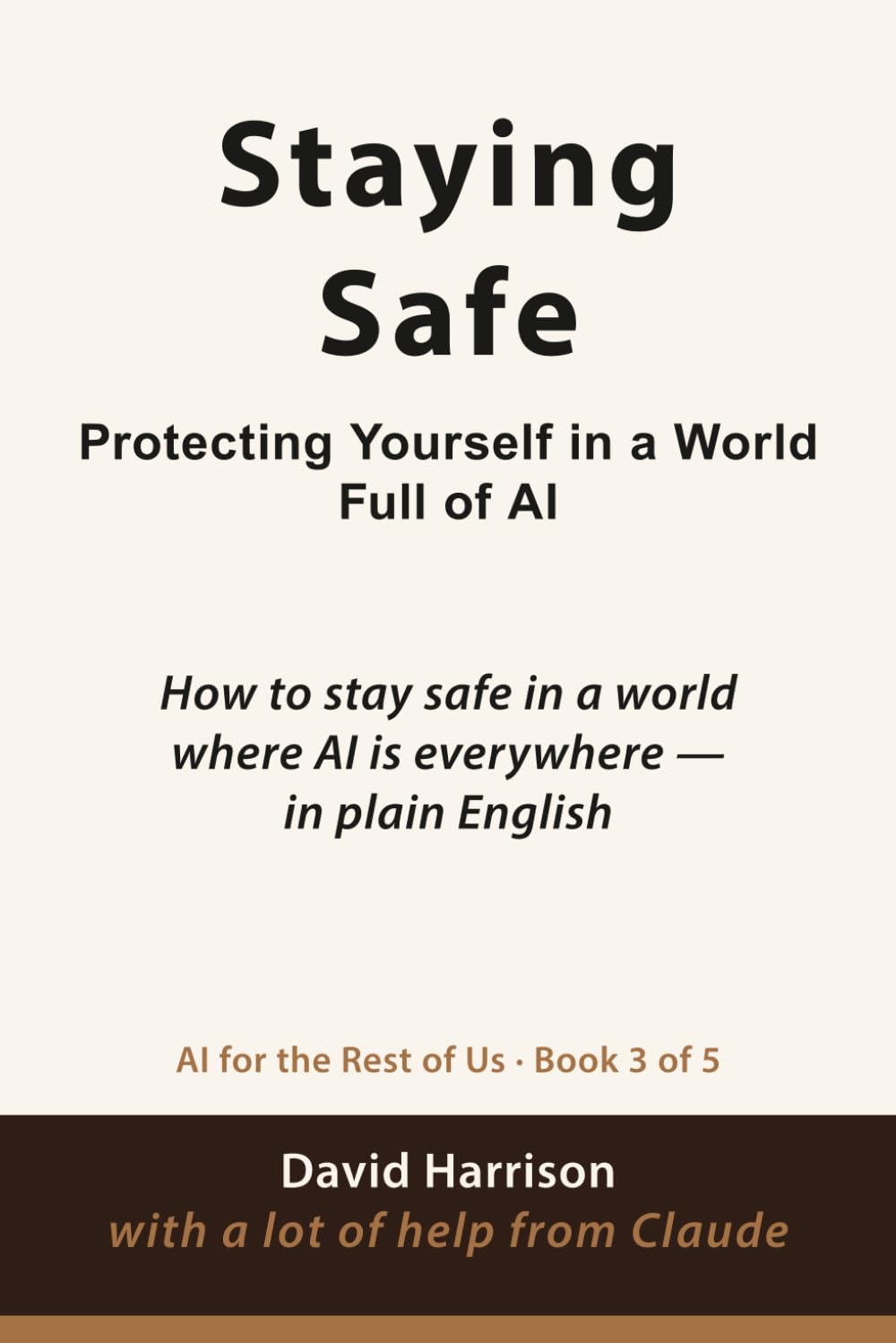Staying Safe: How to stay safe in a world where AI is everywhere — in plain English: 3 (AI For The Rest of Us)