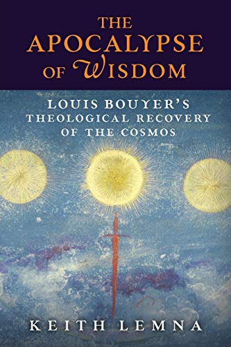 The Apocalypse of Wisdom: Louis Bouyer’s Theological Recovery of the Cosmos