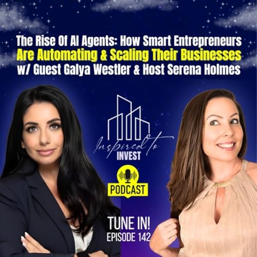 The Rise Of AI Agents: How Smart Entrepreneurs Are Automating Their Businesses | "Inspired To Invest" Ep142 with Galya Westler