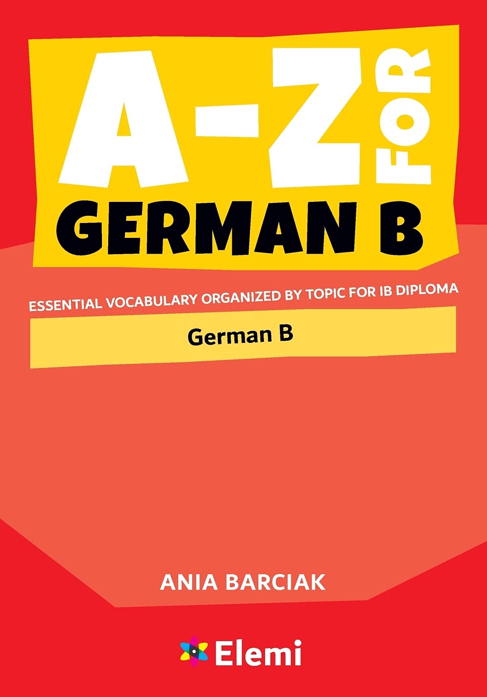 A-Z for German B: Essential vocabulary organized by topic for IB Diploma: 6 (A-Z for IB Diploma)