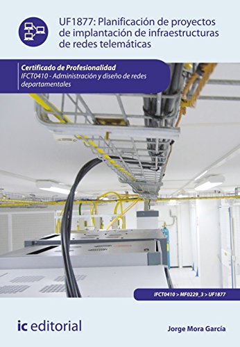 Planificación de proyectos de implantación de infraestructuras de redes telemáticas. IFCT0410 - Administración y diseño de redes departamentales (SIN COLECCION)