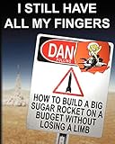 I Still Have All My Fingers: How To Build A Big Sugar Rocket On A Budget Without Losing A Limb