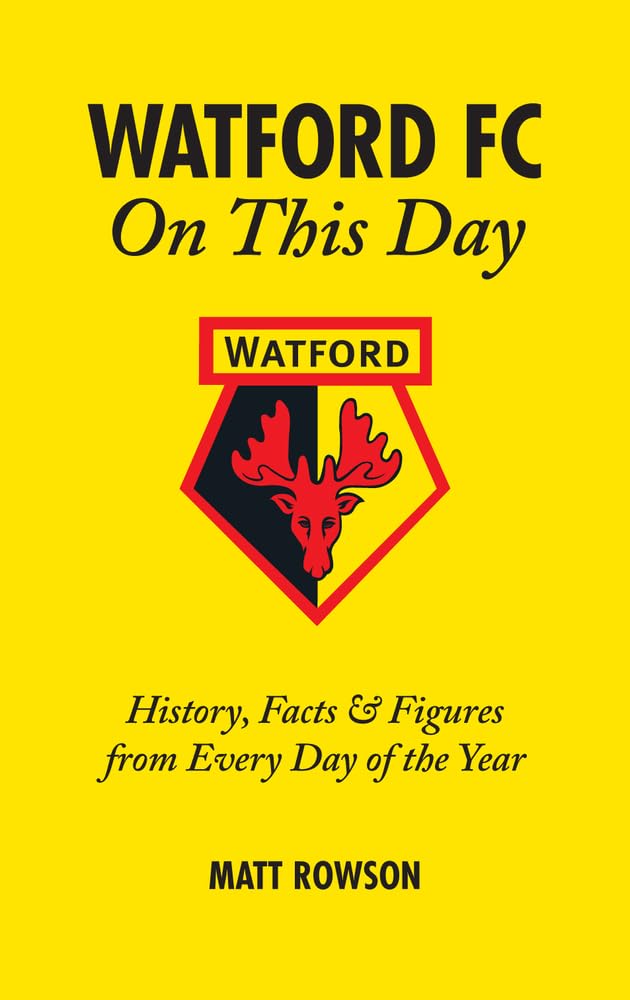 Watford FC On This Day: History Facts and Figures from Every Day