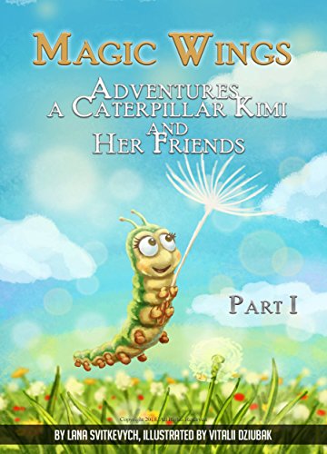 Magic Wings: (part 1). Adventures a caterpillar Kimi and her friends. The history of friendship and trust. (Worthy Wings) (English Edition)