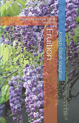 Fruition: Poems by Joseph Elliott Vaughan