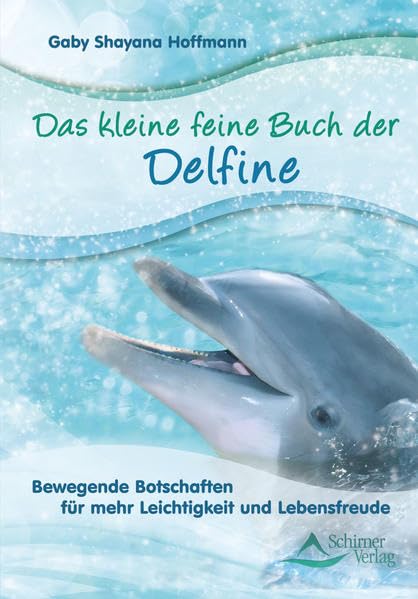 Das kleine feine Buch der Delfine: Bewegende Botschaften für mehr Leichtigkeit und Lebensfreude