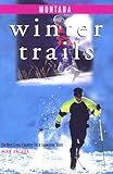  Winter Trails Montana: The Best Cross-Country Ski & Snowshoe Trails (Winter Trails Series)