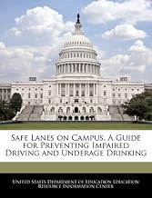 Safe Lanes on Campus. A Guide for Preventing Impaired Driving and Underage Drinking