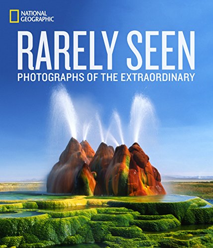 Télécharger National Geographic Rarely Seen: Photographs of the Extraordinary PDF