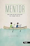 Mentor: How Along-the-Way Discipleship Will Change Your Life