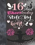 16 And Cheerleading Stole My Heart: Cheerleader Writing Journal Gift To Doodle And Write In - Blank Lined Journaling Diary For Teen Cheer Squad Girls