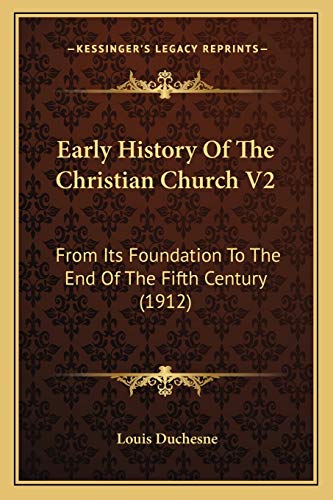 Early History Of The Christian Church V2: From Its Foundation To The End Of The Fifth Century (1912)
