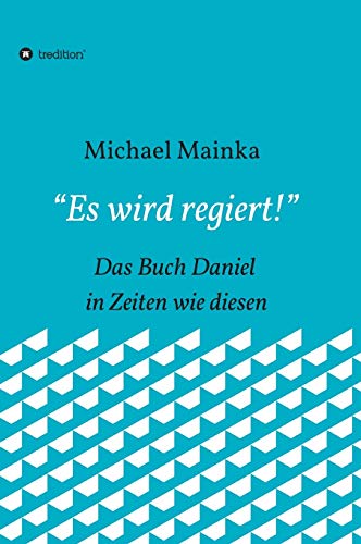 "Es wird regiert!": Das Buch Daniel in Zeiten wie diesen (German Edition)
