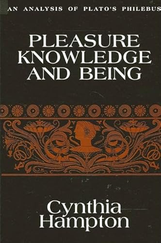 Pleasure, Knowledge, and Being: An Analysis of Plato's Philebus (Ancient Greek Philosophy)