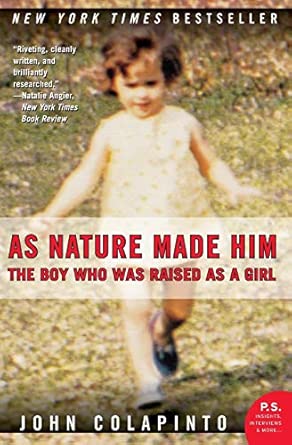 As Nature Made Him: The Boy Who Was Raised as a Girl