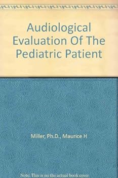 Audiological evaluation of the pediatric patient