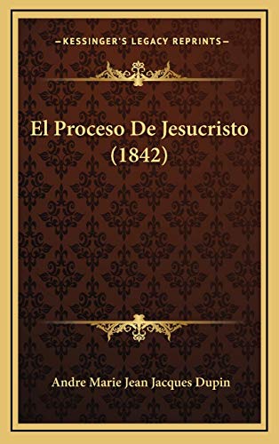 El Proceso De Jesucristo (1842) (Spanish Edition)