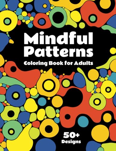 Mindful Patterns Coloring Book for Adults: Discover 50+ Mandalas, Botanic, Abstract and Geometric Designs for Creativity, Relaxation and Stress Relief. Large Print for Simple and Easy Coloring