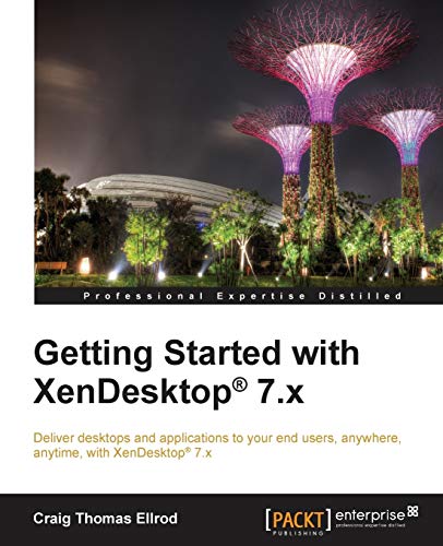 Compare Textbook Prices for Getting Started With Xendesktop 7.x Illustrated Edition ISBN 9781849689762 by Thomas Ellrod, Craig