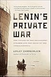 Lenin's Private War: The Voyage of the Philosophy Steamer and the Exile of the Intelligentsia