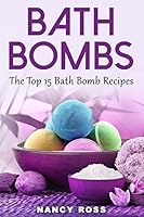 Bath Bombs: The Top 15 Bath Bomb Recipes 1542612403 Book Cover