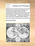 Telliamed: or, discourses between an Indian philosopher, and a French missionary, on the diminution of the sea, the formation of the earth, the origin ... from the French original of Mr. Maillet, ...