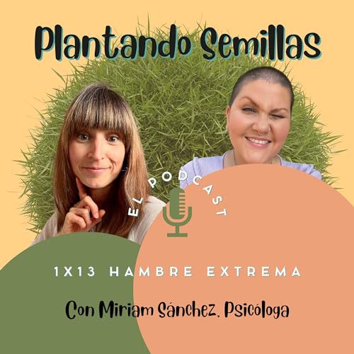 Hambre extrema, con Miriam S&aacute;nchez
