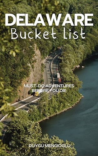 Delaware Bucket List: A Travel Guide to Must-Do Adventures Before You Die (USA Bucket List)