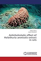 Anticholestatic effect of Holothuria arenicola extract in rats 3659352721 Book Cover